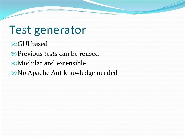 Test generator GUI based Previous tests can be reused Modular and extensible No Apache