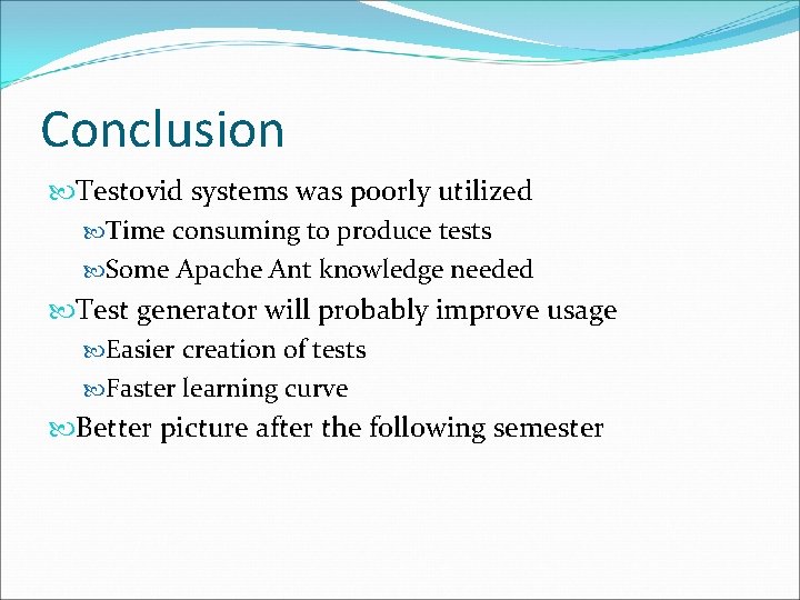 Conclusion Testovid systems was poorly utilized Time consuming to produce tests Some Apache Ant
