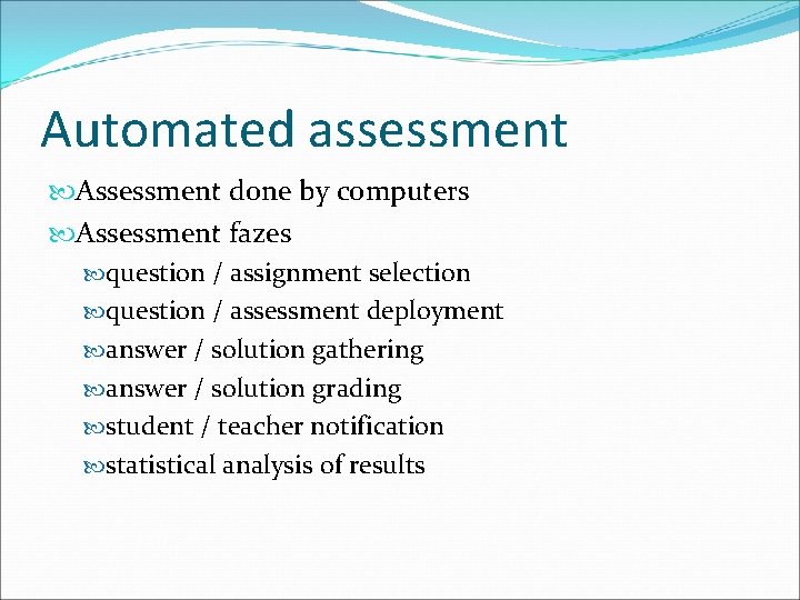 Automated assessment Assessment done by computers Assessment fazes question / assignment selection question /