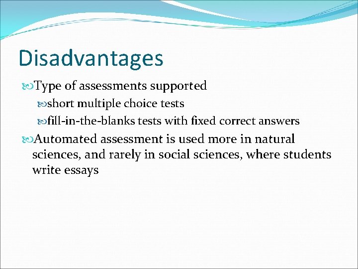 Disadvantages Type of assessments supported short multiple choice tests fill-in-the-blanks tests with fixed correct