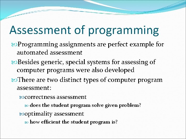 Assessment of programming Programming assignments are perfect example for automated assessment Besides generic, special