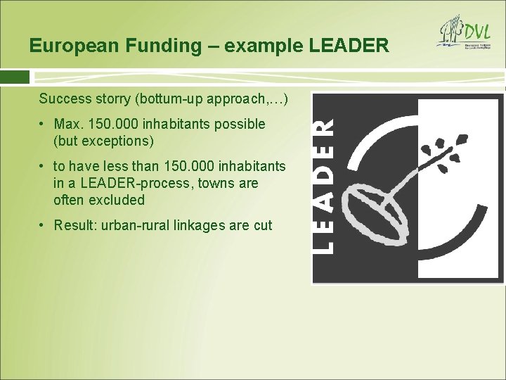 European Funding – example LEADER Success storry (bottum-up approach, …) • Max. 150. 000