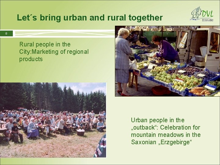 Let´s bring urban and rural together 8 Rural people in the City: Marketing of