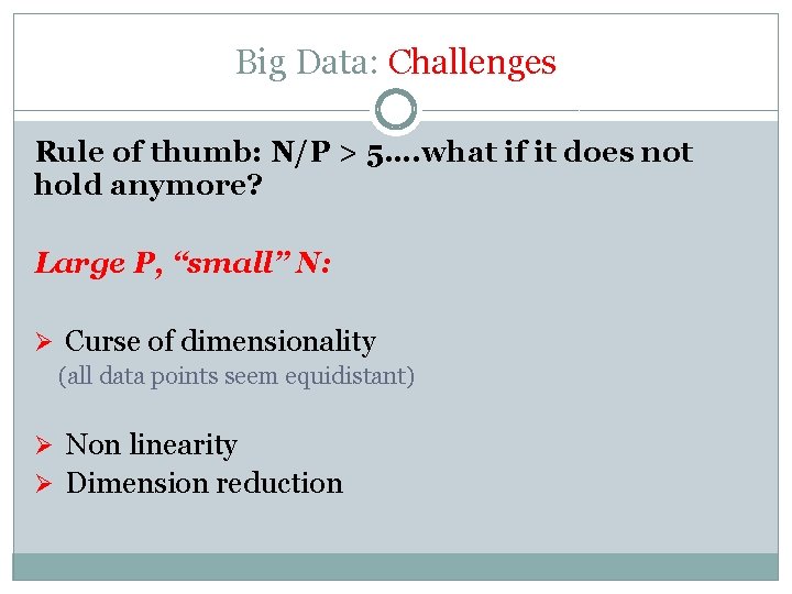 Big Data: Challenges Rule of thumb: N/P > 5…. what if it does not