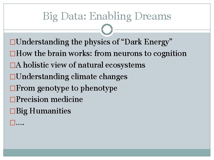 Big Data: Enabling Dreams �Understanding the physics of “Dark Energy” �How the brain works: