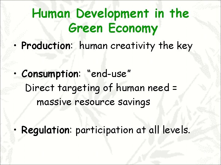 Human Development in the Green Economy • Production: human creativity the key • Consumption: