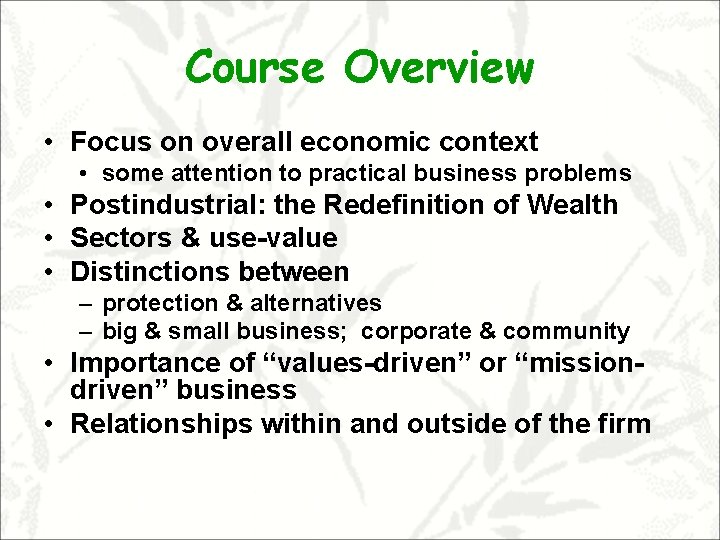 Course Overview • Focus on overall economic context • some attention to practical business