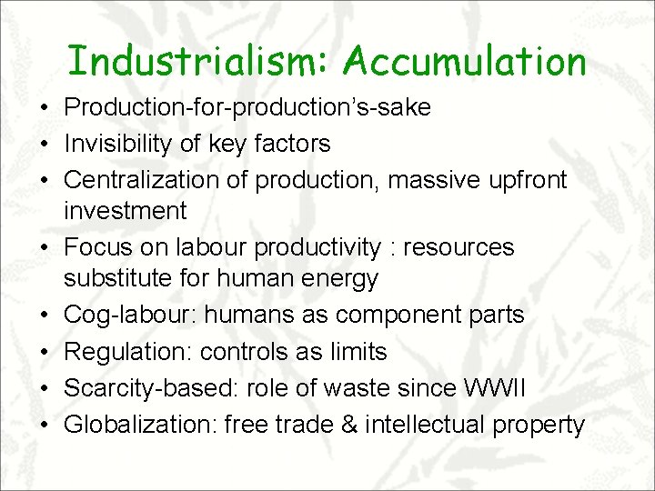 Industrialism: Accumulation • Production-for-production’s-sake • Invisibility of key factors • Centralization of production, massive