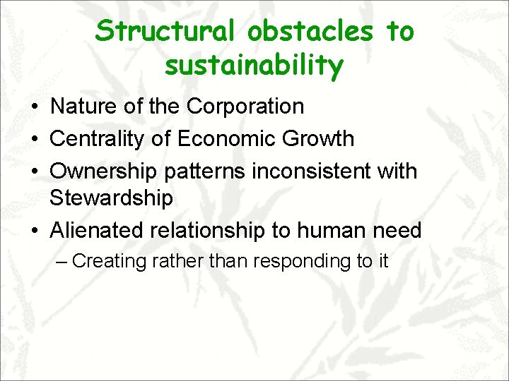 Structural obstacles to sustainability • Nature of the Corporation • Centrality of Economic Growth