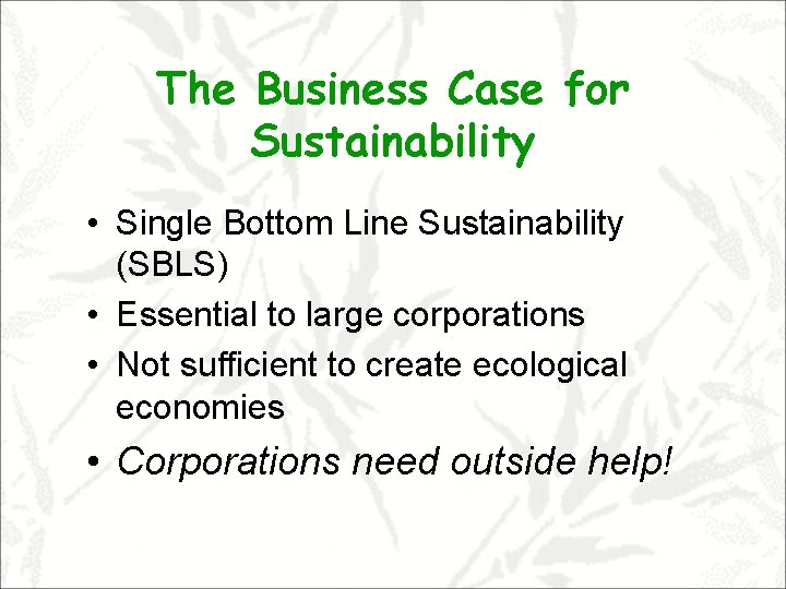 The Business Case for Sustainability • Single Bottom Line Sustainability (SBLS) • Essential to