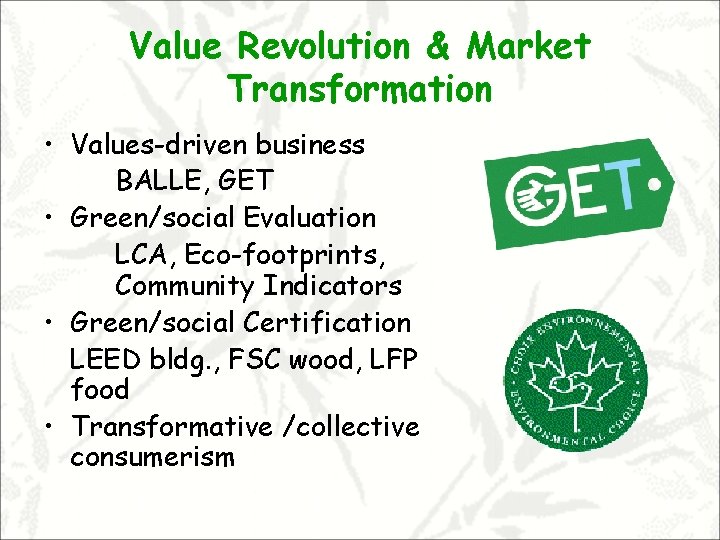 Value Revolution & Market Transformation • Values-driven business BALLE, GET • Green/social Evaluation LCA,