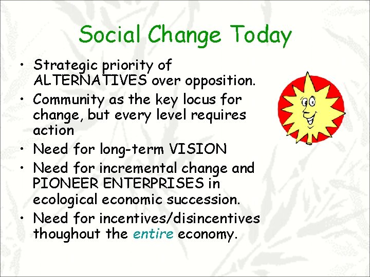 Social Change Today • Strategic priority of ALTERNATIVES over opposition. • Community as the