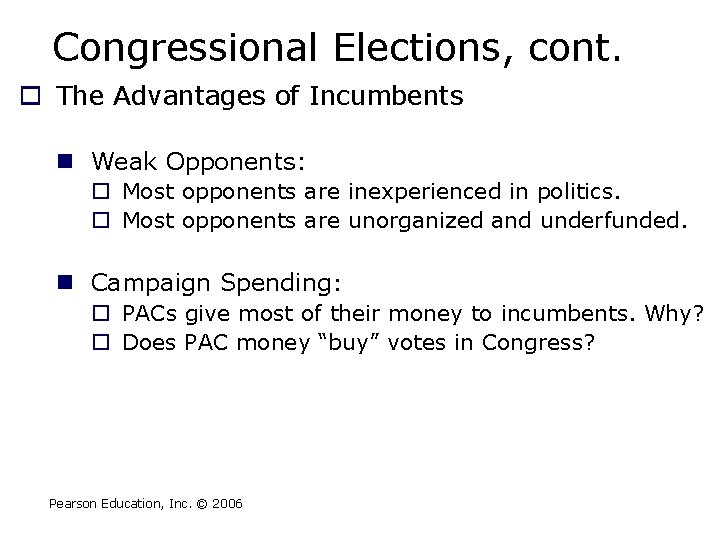 Congressional Elections, cont. o The Advantages of Incumbents n Weak Opponents: o Most opponents