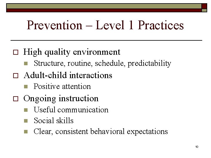 Prevention – Level 1 Practices o High quality environment n o Adult-child interactions n