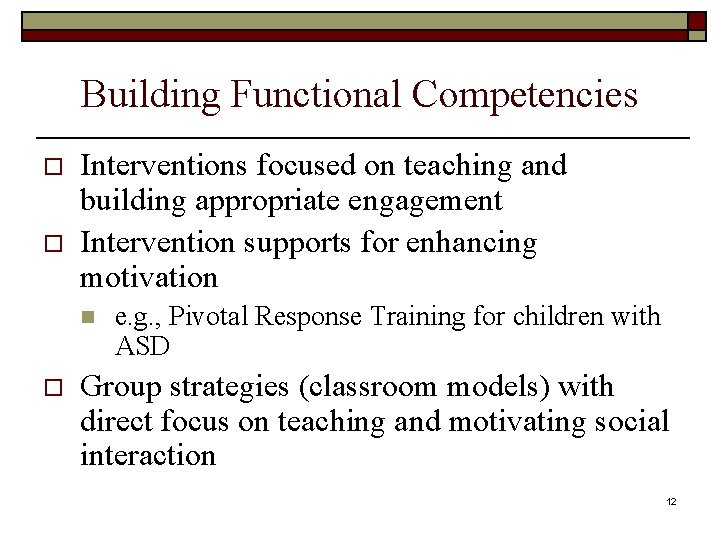 Building Functional Competencies o o Interventions focused on teaching and building appropriate engagement Intervention