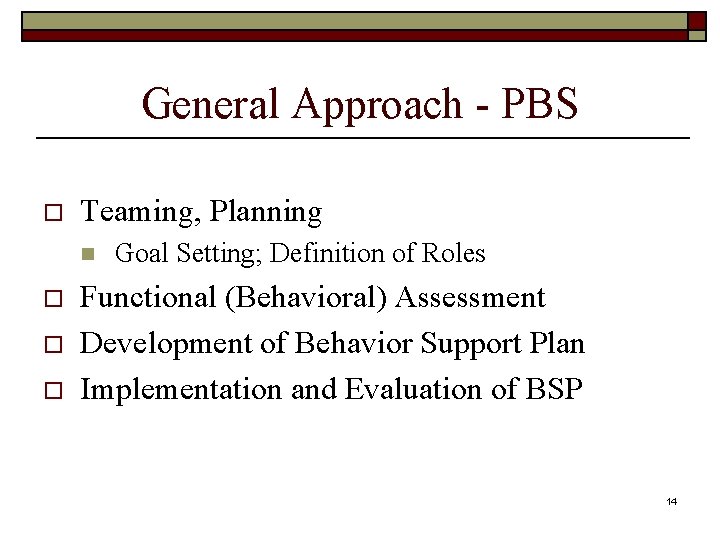 General Approach - PBS o Teaming, Planning n o o o Goal Setting; Definition