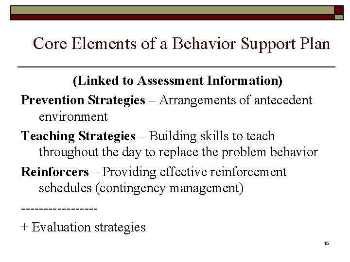 Core Elements of a Behavior Support Plan (Linked to Assessment Information) Prevention Strategies –