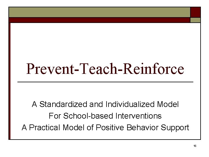 Prevent-Teach-Reinforce A Standardized and Individualized Model For School-based Interventions A Practical Model of Positive