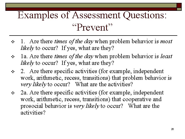 Examples of Assessment Questions: “Prevent” v v 1. Are there times of the day