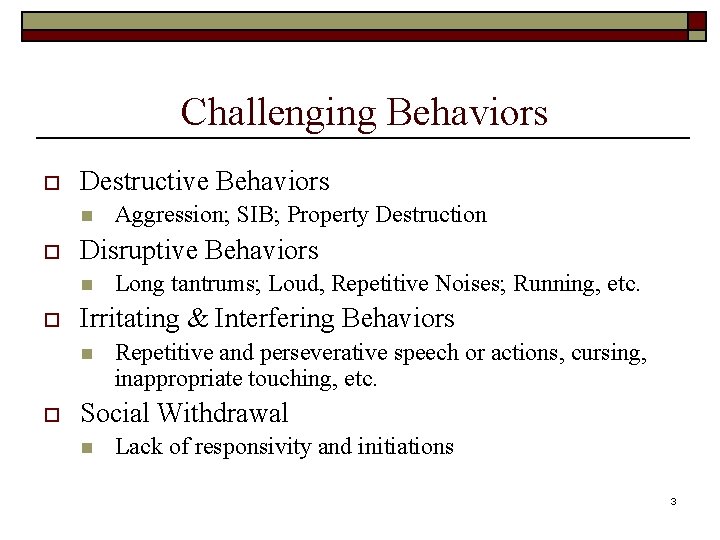 Challenging Behaviors o Destructive Behaviors n o Disruptive Behaviors n o Long tantrums; Loud,