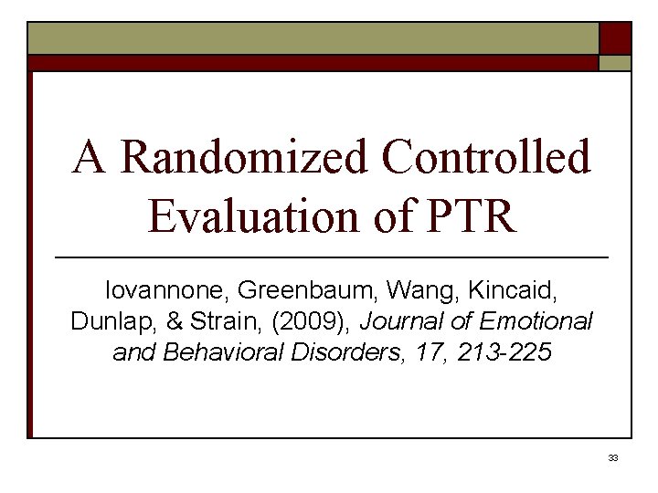 A Randomized Controlled Evaluation of PTR Iovannone, Greenbaum, Wang, Kincaid, Dunlap, & Strain, (2009),