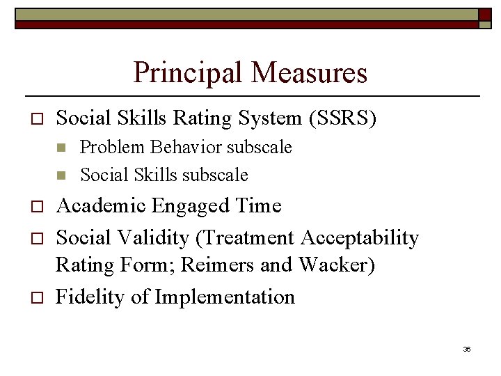 Principal Measures o Social Skills Rating System (SSRS) n n o o o Problem