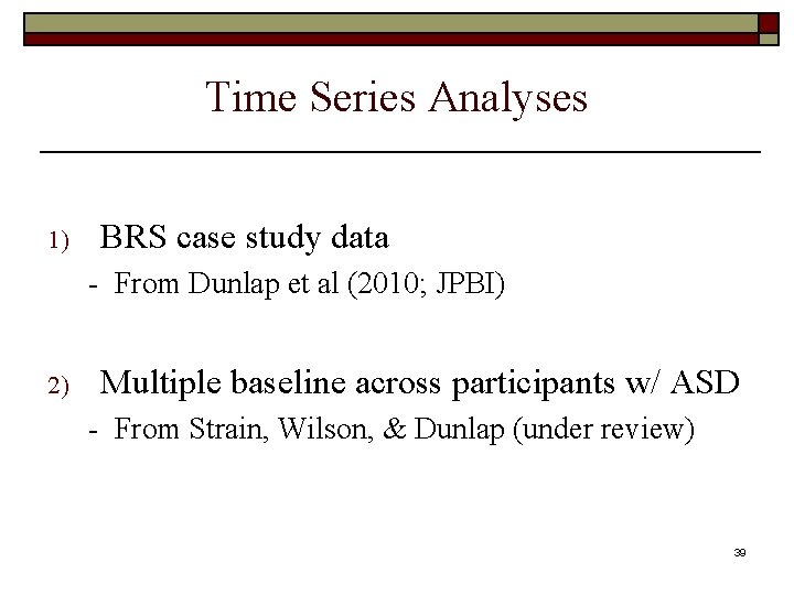 Time Series Analyses 1) BRS case study data - From Dunlap et al (2010;