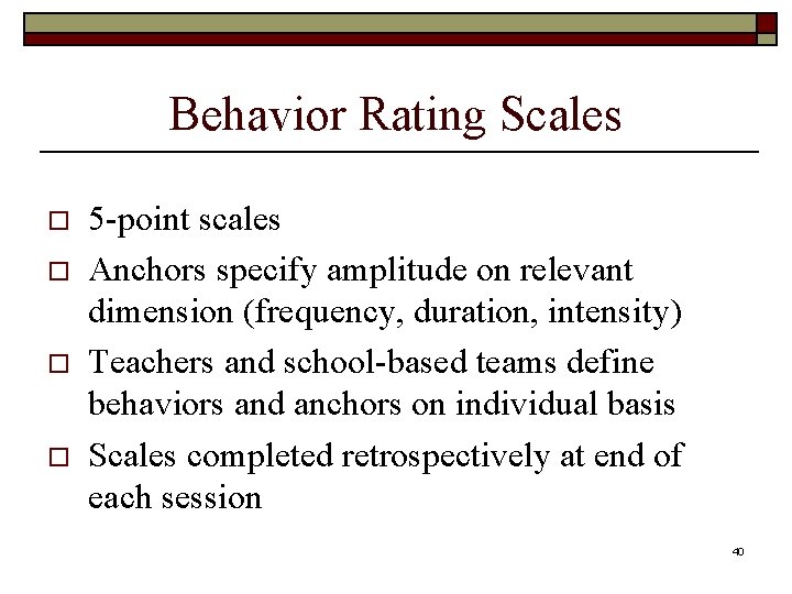 Behavior Rating Scales o o 5 -point scales Anchors specify amplitude on relevant dimension