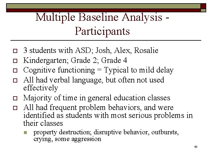 Multiple Baseline Analysis - Participants o o o 3 students with ASD; Josh, Alex,