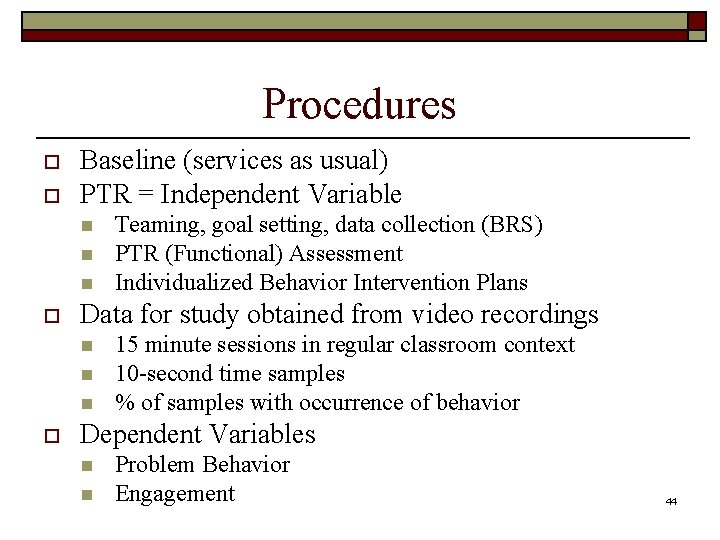 Procedures o o Baseline (services as usual) PTR = Independent Variable n n n