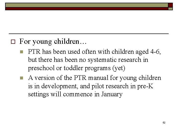 o For young children… n n PTR has been used often with children aged