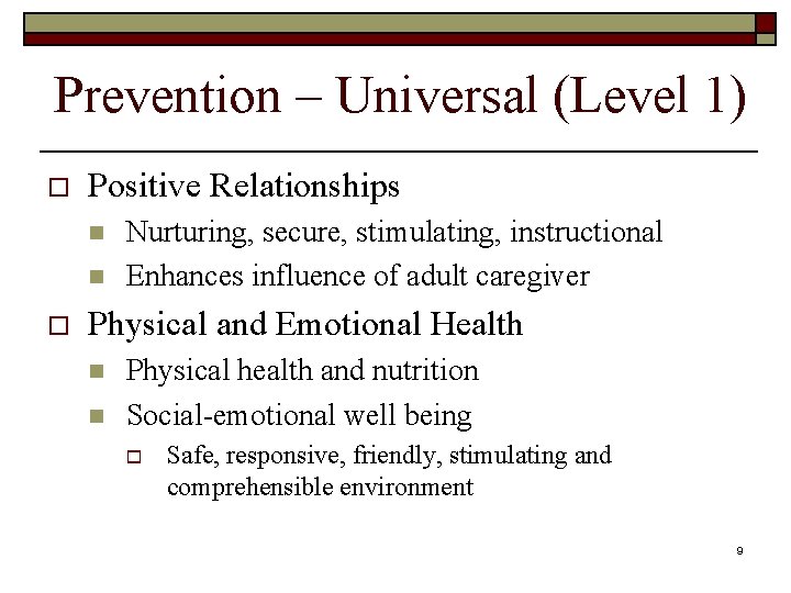 Prevention – Universal (Level 1) o Positive Relationships n n o Nurturing, secure, stimulating,