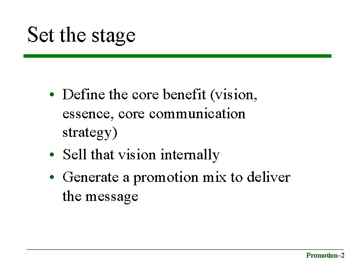 Set the stage • Define the core benefit (vision, essence, core communication strategy) •