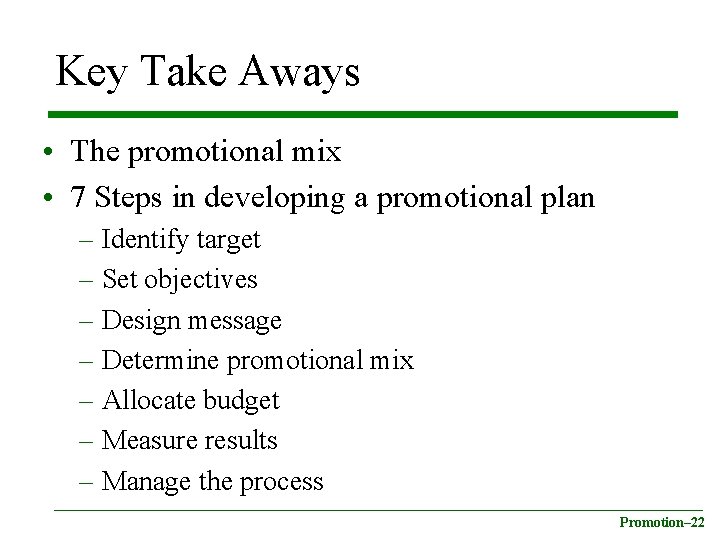 Key Take Aways • The promotional mix • 7 Steps in developing a promotional