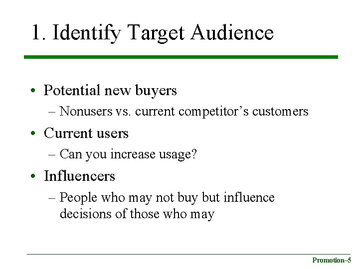 1. Identify Target Audience • Potential new buyers – Nonusers vs. current competitor’s customers