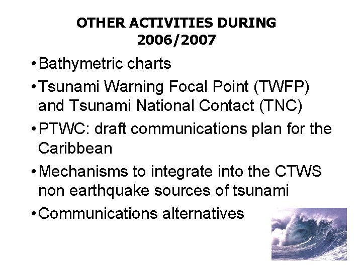 OTHER ACTIVITIES DURING 2006/2007 • Bathymetric charts • Tsunami Warning Focal Point (TWFP) and