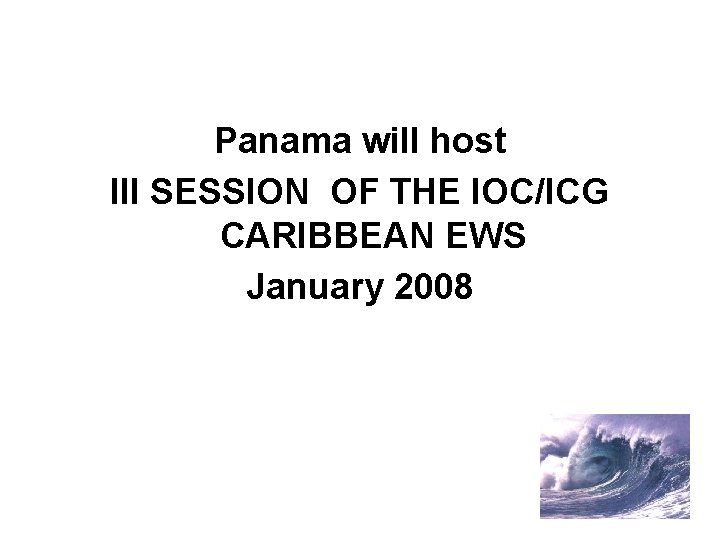 Panama will host III SESSION OF THE IOC/ICG CARIBBEAN EWS January 2008 