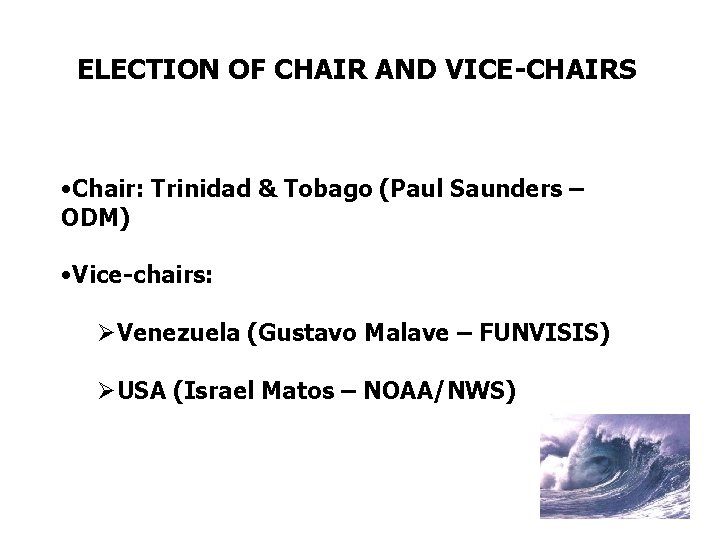 ELECTION OF CHAIR AND VICE-CHAIRS • Chair: Trinidad & Tobago (Paul Saunders – ODM)