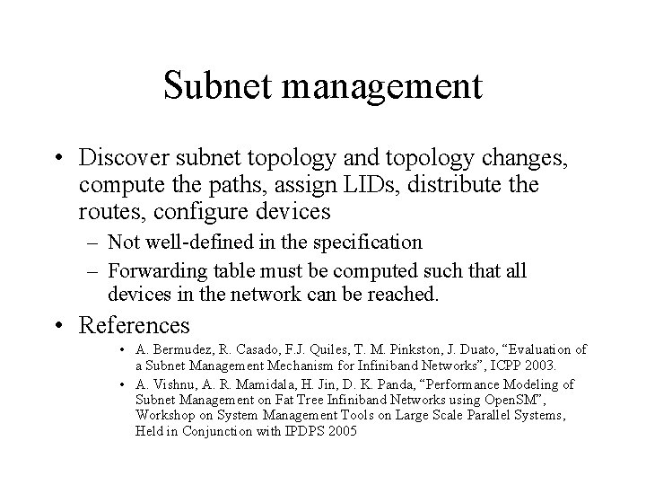 Subnet management • Discover subnet topology and topology changes, compute the paths, assign LIDs,