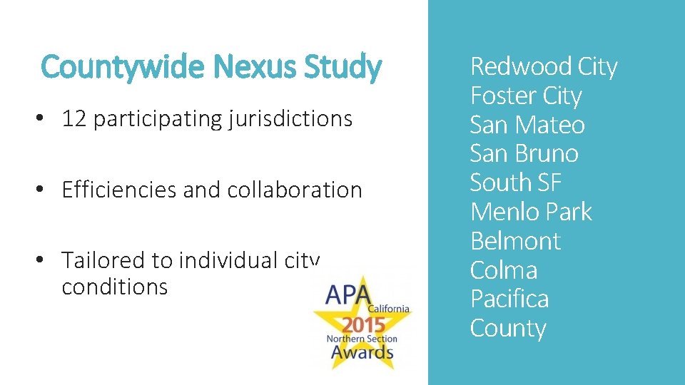 Countywide Nexus Study • 12 participating jurisdictions • Efficiencies and collaboration • Tailored to