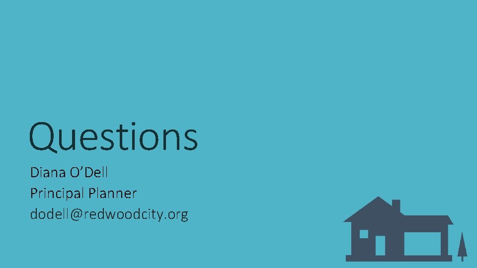 Questions Diana O’Dell Principal Planner dodell@redwoodcity. org 