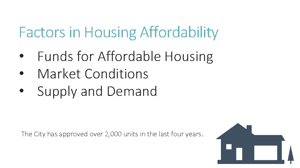 Factors in Housing Affordability • Funds for Affordable Housing • Market Conditions • Supply