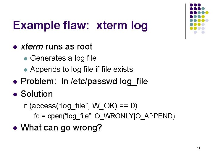Example flaw: xterm log l xterm runs as root l l Generates a log