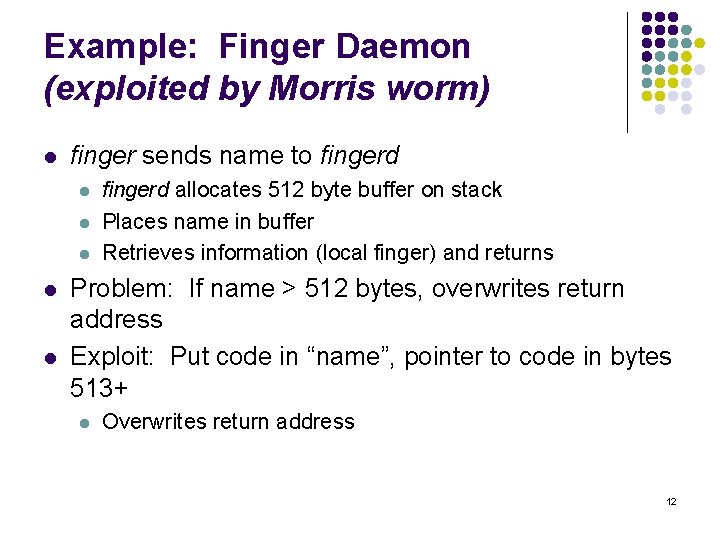 Example: Finger Daemon (exploited by Morris worm) l finger sends name to fingerd l