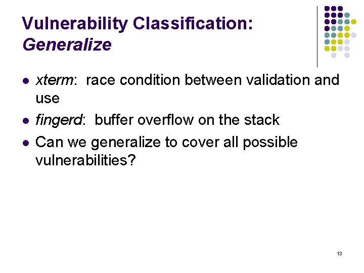 Vulnerability Classification: Generalize l l l xterm: race condition between validation and use fingerd: