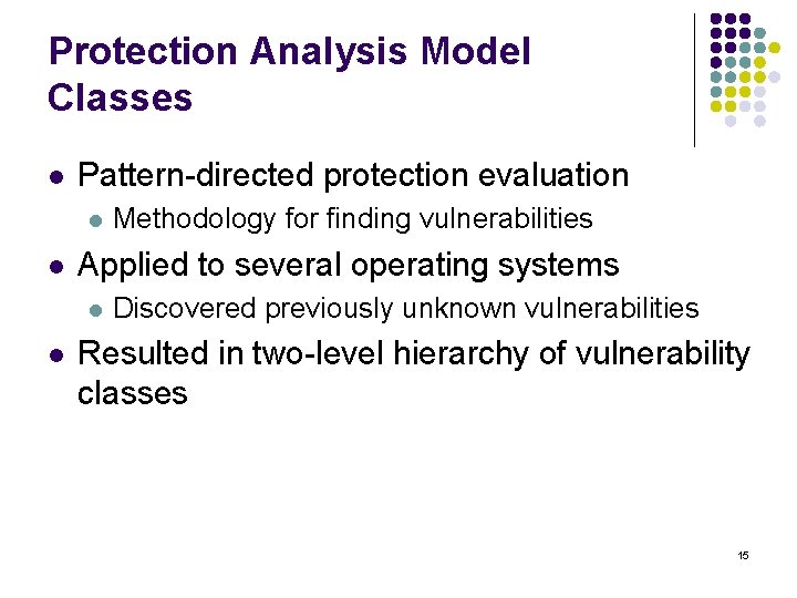 Protection Analysis Model Classes l Pattern-directed protection evaluation l l Applied to several operating