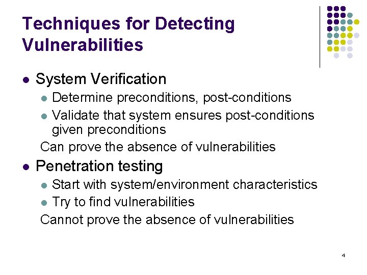 Techniques for Detecting Vulnerabilities l System Verification Determine preconditions, post-conditions l Validate that system