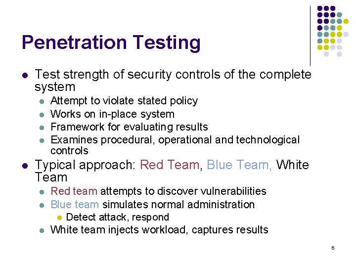 Penetration Testing l Test strength of security controls of the complete system l l
