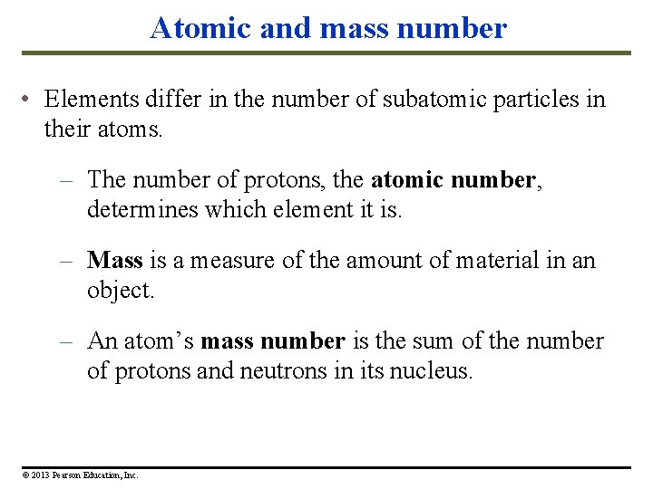 Atomic and mass number • Elements differ in the number of subatomic particles in