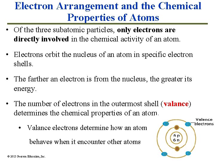 Electron Arrangement and the Chemical Properties of Atoms • Of the three subatomic particles,